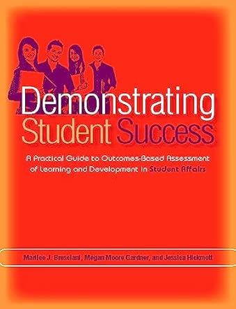 Demonstrating Student Success: A Practical Guide to Outcomes-Based Assessment of Learning and Development in Student Affairs book cover