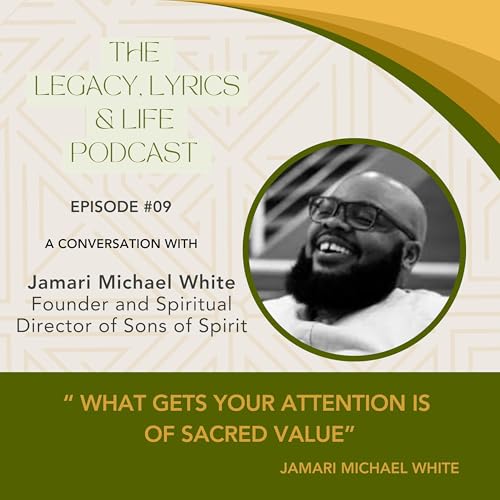 Episode 9: The Sacred Journey of Legacy and Spiritual Healing: Jamari Michael White