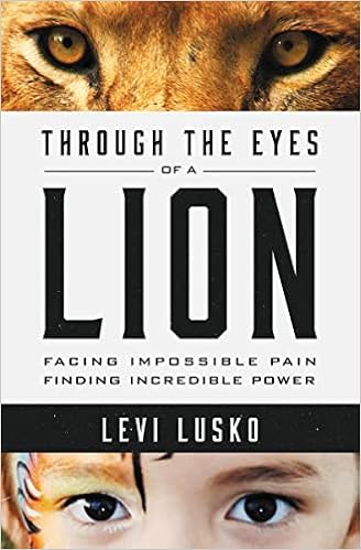 Through the Eyes of a Lion: Facing Impossible Pain, Finding Incredible Power book cover