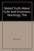 Naked Truth About Cults and Erroneous Teachings, The 0953557707 Book Cover