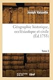  Géographie historique, ecclésiastique et civile (Éd.1755)