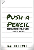 Push a Pencil : 40 Prompts to Further Develop Your Creative Writing 1797640569 Book Cover