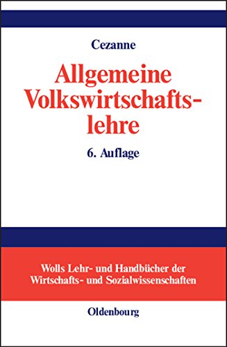 Allgemeine Volkswirtschaftslehre (Wolls Lehr- und Handbücher der Wirtschafts- und Sozialwissenschaften) Allgemeine Volkswirtschaftslehre (Wolls Lehr- und Handbücher der Wirtschafts- und Sozialwissenschaften)