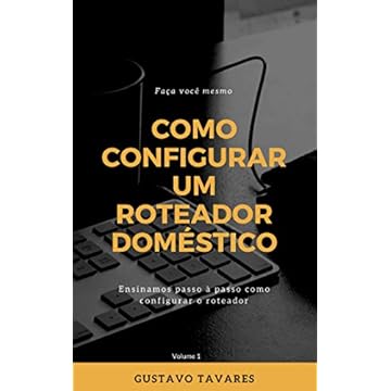 COMO CONFIGURAR O ROTEADOR WIRELESS - DOMÉSTICO E PEQUENOS ESCRITÓRIOS