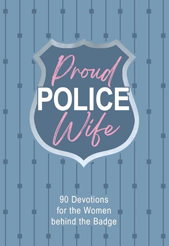 Proud Police Wife: 90 Devotions for the Women Behind the Badge