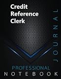  Credit Reference Clerk, Professional Journal, Office writing Notebook, Organizing Notes, Large Format, 8.5 x 11 inches, 140 pages