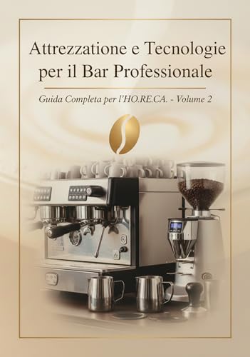  Volume 2 Le Basi del Caffè per il Professionista (Guida Completa per l\'HO.RE.CA.)