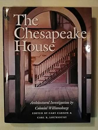 The Chesapeake House: Architectural Investigation by Colonial Williamsburg book cover
