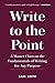 Write to the Point: A Master Class on the Fundamentals of Writing for Any Purpose
