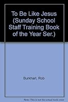 To Be Like Jesus (Sunday School Staff Training Book of the Year Ser.) 0882436589 Book Cover