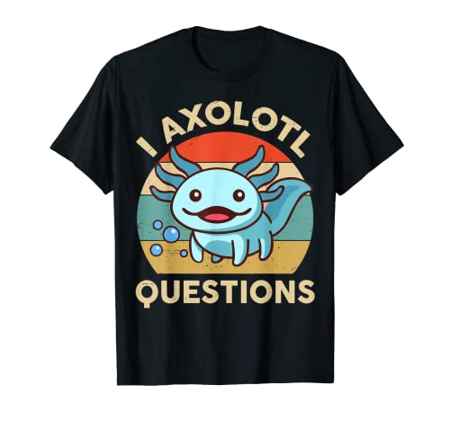 I Axolotl Questions Funny Axolotl Plush Cute Axolotl T-Shirt