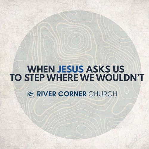 When Jesus Asks Us To Step Where We Wouldn’t (Mark 5:1-20)