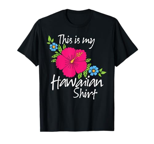 This is My Hawaiian Shirt Aloha Hawaii para mujeres, hombres y niñas Camiseta