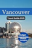 VANCOUVER TRAVEL GUIDE 2025: Discover the City's Top Landmarks and Hidden Gems