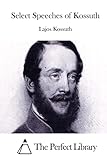 Select Speeches of Kossuth (Perfect Library)