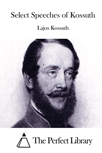 Select Speeches of Kossuth (Perfect Library)