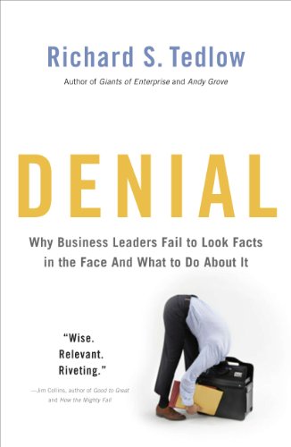 Denial: Why Business Leaders Fail to Look Facts in the