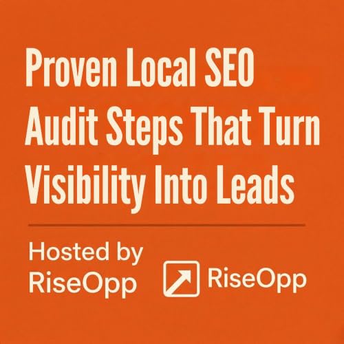 Proven Local SEO Audit Steps That Turn Visibility Into Leads | RiseOpp