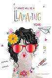 pad 6th year anniversary quest  6th Grade Will Be a Llamazing Year!: A Cute 130 page 6x9 Journal and Sketch Pad for 6th Graders