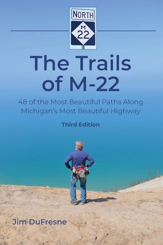 The Trails of M-22: 48 of the Most Beautiful Paths Along Michigan's Most Beautiful Highway