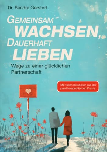 Gemeinsam wachsen, dauerhaft lieben: Wege zu einer glücklichen Partnerschaft