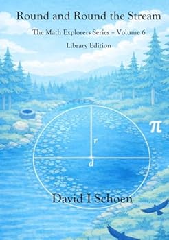 Round and Round the Stream - Library Edition: The Math Explorers Series, Volume 6 (The Math Explorer Series - Library Editions - Full Color Hardcovers and Paperbacks)