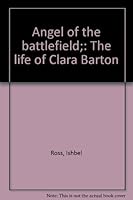 Angel of the battlefield;: The life of Clara Barton B0007FSWVM Book Cover