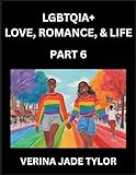 lgbtqia+ love, romance, sex, and life (part 6)- queer voices, resilient lives, short essays on rights, social life, experiences and challenges of ... liberation, fight for rainbow pride equality