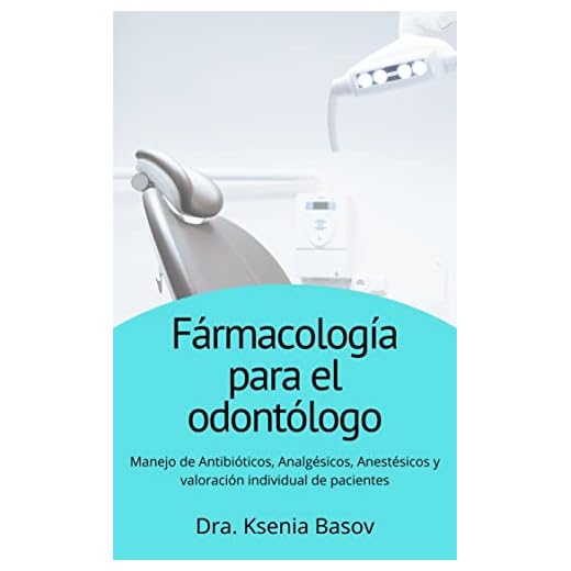 Farmacología para el odontólogo: Manejo de Antibióticos, Analgésicos, Anestésicos y valoración individual de pacientes (Básicos para el odontólogo general) (Spanish Edition)