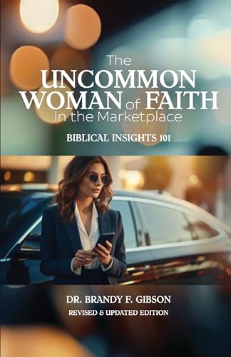 The Uncommon Woman of Faith In The Marketplace (Revised & Updated): Biblical Insights 101