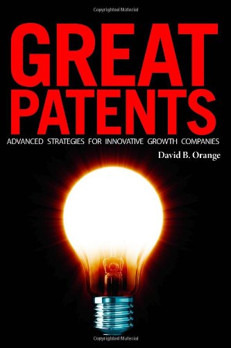 Great Patents: Advanced Strategies For Innovative Growth Companies