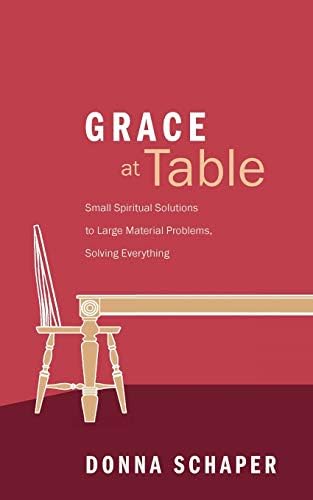 Grace at Table: Small Spiritual Solutions to Large Material Problems, Solving Everything Paperback โ 5 Jun. 2013