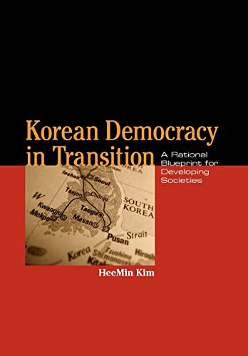 Korean Democracy in Transition: A Rational Blueprint for Developing Societies (Asia in the New Millennium)