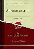 Administration: Military Law (Classic Reprint) (English Edition)
