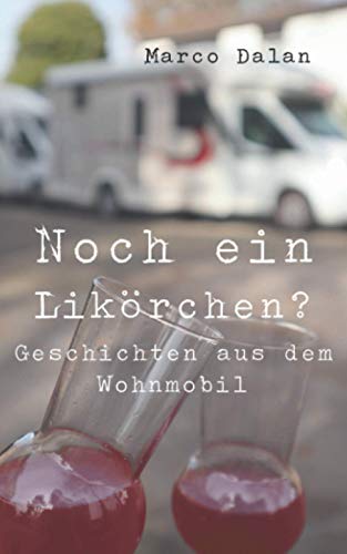 Preisvergleich Produktbild Noch ein Likörchen: Geschichten aus dem Wohnmobil