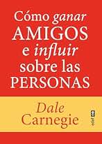 Cómo ganar amigos e influir sobre las personas (Psicología y autoayuda)