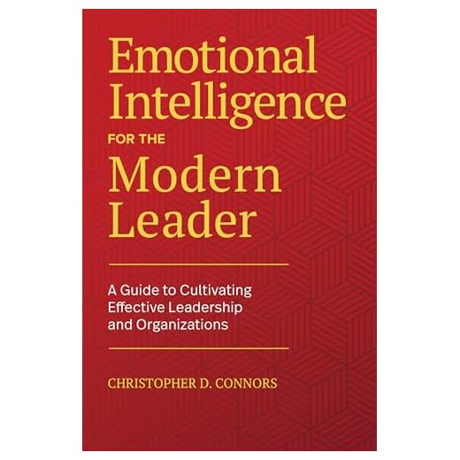Emotional Intelligence for the Modern Leader: A Guide to Cultivating Effective Leadership and Organizations