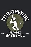  I\'D RATHER BE PLAYING BASEBALL: Cuaderno de Béisbol 6x9 Punteado I 120 Páginas Diario I Diario del Jugador de Equipo Diario