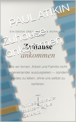 Zuhause ankommen: Familie & Work-Life-Balance — für alle Generatio (German Edition)