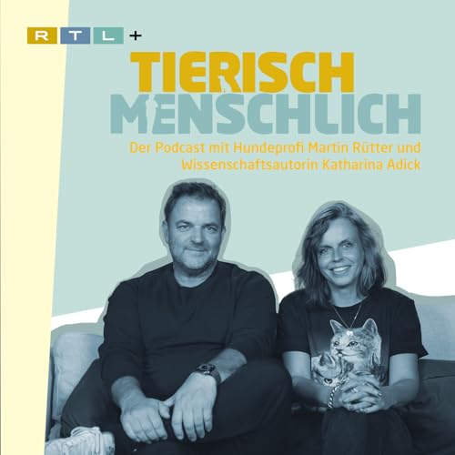 Tierisch menschlich - Der Podcast mit Hundeprofi Martin Rütter und Katharina Adick Titelbild