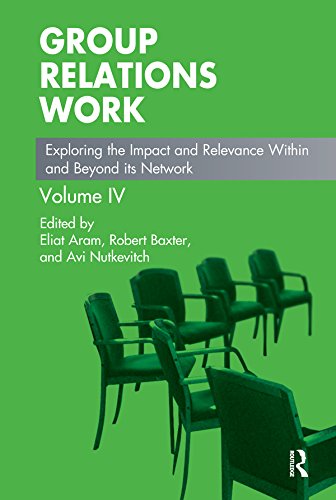 Group Relations Work: Exploring the Impact and Relevance Within and Beyond its Network (The Group Relations Conferences Series)