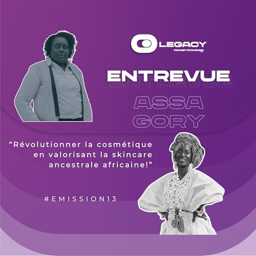 Emission 13 - Assa Gory, Entrepreneure cosmétique engagée qui va révolutionner la skincare ancestrale africaine