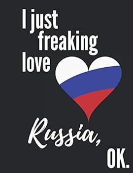 I Just Freaking Love Russia, OK : Notebook, Journal, 130 Pages, Lined, 8. 5x11 , Russia Gift