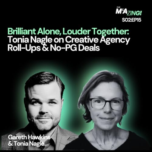 S2 Ep15: M&A Zing (S2EP15) - Brilliant Alone, Louder Together: Tonia Nagle on Agency Roll-Ups & No-PG Deals