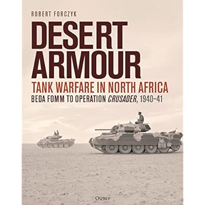 Desert Armour: Tank Warfare in North Africa: Beda Fomm to Operation Crusader, 1940&ndash;41