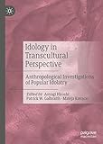  Idology in Transcultural Perspective: Anthropological Investigations of Popular Idolatry (English Edition)