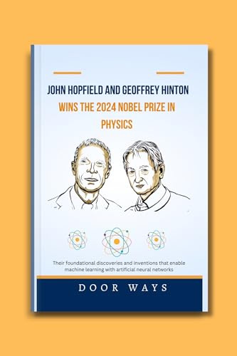 John Hopfield and Geoffrey Hinton wins the 2024 Nobel prize in Physics: Their foundational discoveri