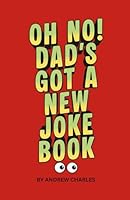 Oh No! Dad's Got A New Joke Book: Hundreds of Dad Jokes for laughing, moaning or groaning B0G3WJDP46 Book Cover