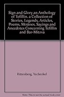 Sign and Glory an Anthology of Tefillin. a Collection of Stories, Legends, Articles, Poems, Mottoes, Sayings and Anecdotes Concerning Tefillin and Bar-Mitzva B001RAPHZU Book Cover