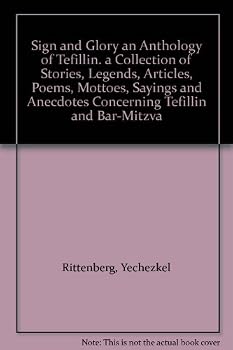 Sign and Glory an Anthology of Tefillin. a Collection of Stories, Legends, Articles, Poems, Mottoes, Sayings and Anecdotes Concerning Tefillin and Bar-Mitzva